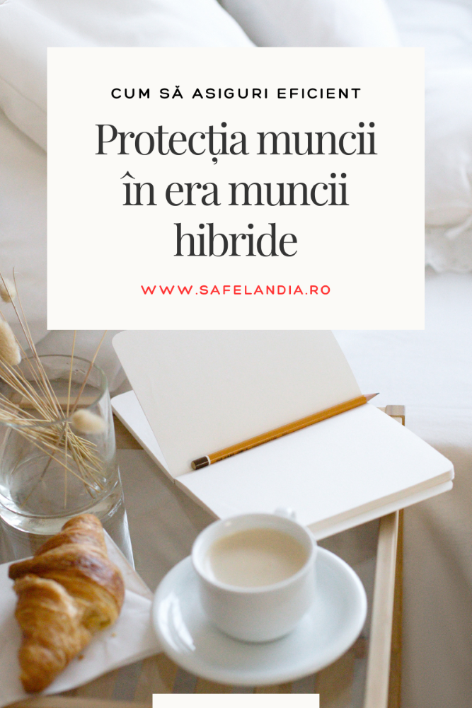 Protecția muncii în era muncii hibride – un concept modern pentru siguranța angajaților care lucrează remote.